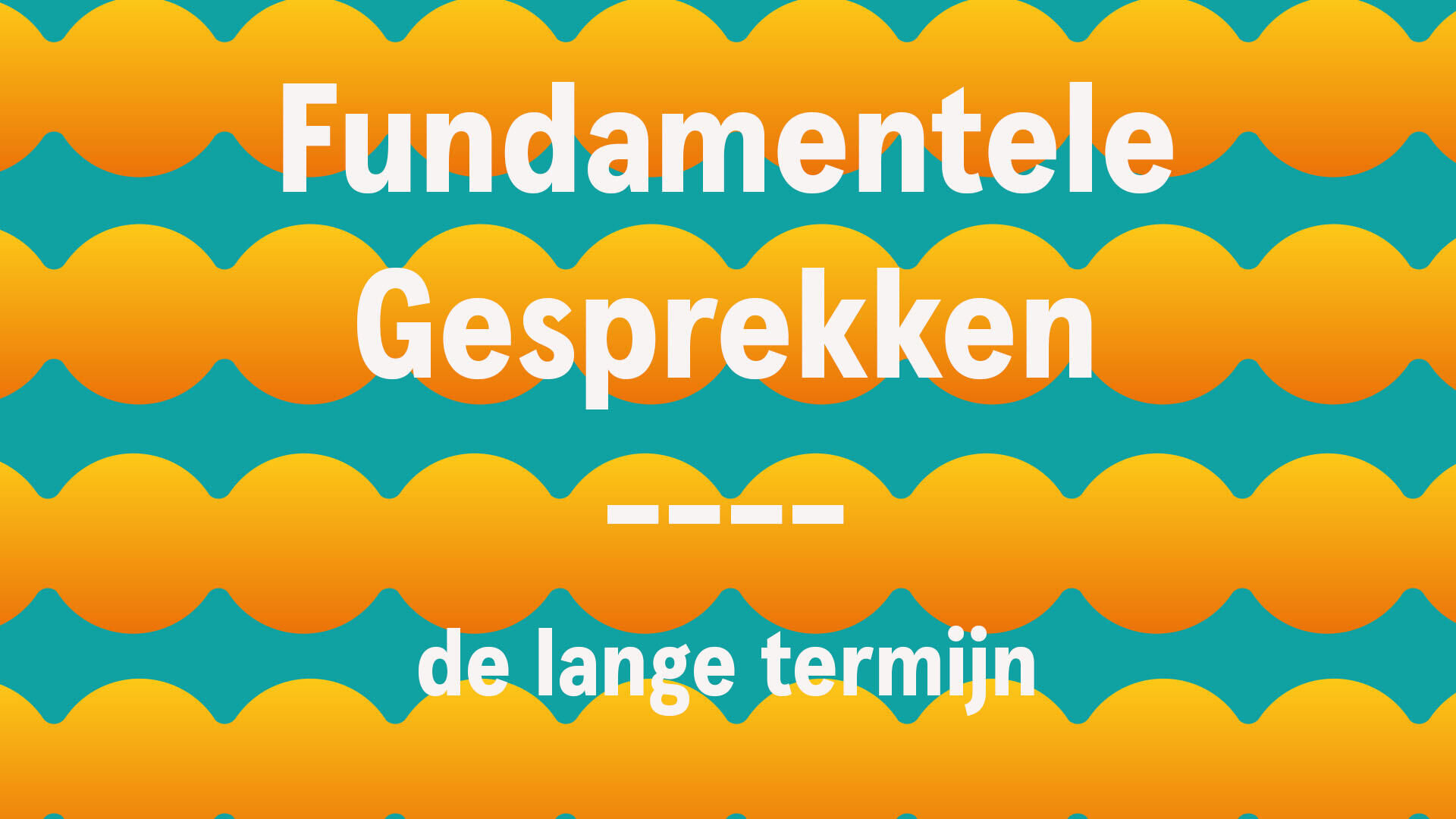 Fundamentele Gesprekken 1: De lange termijn