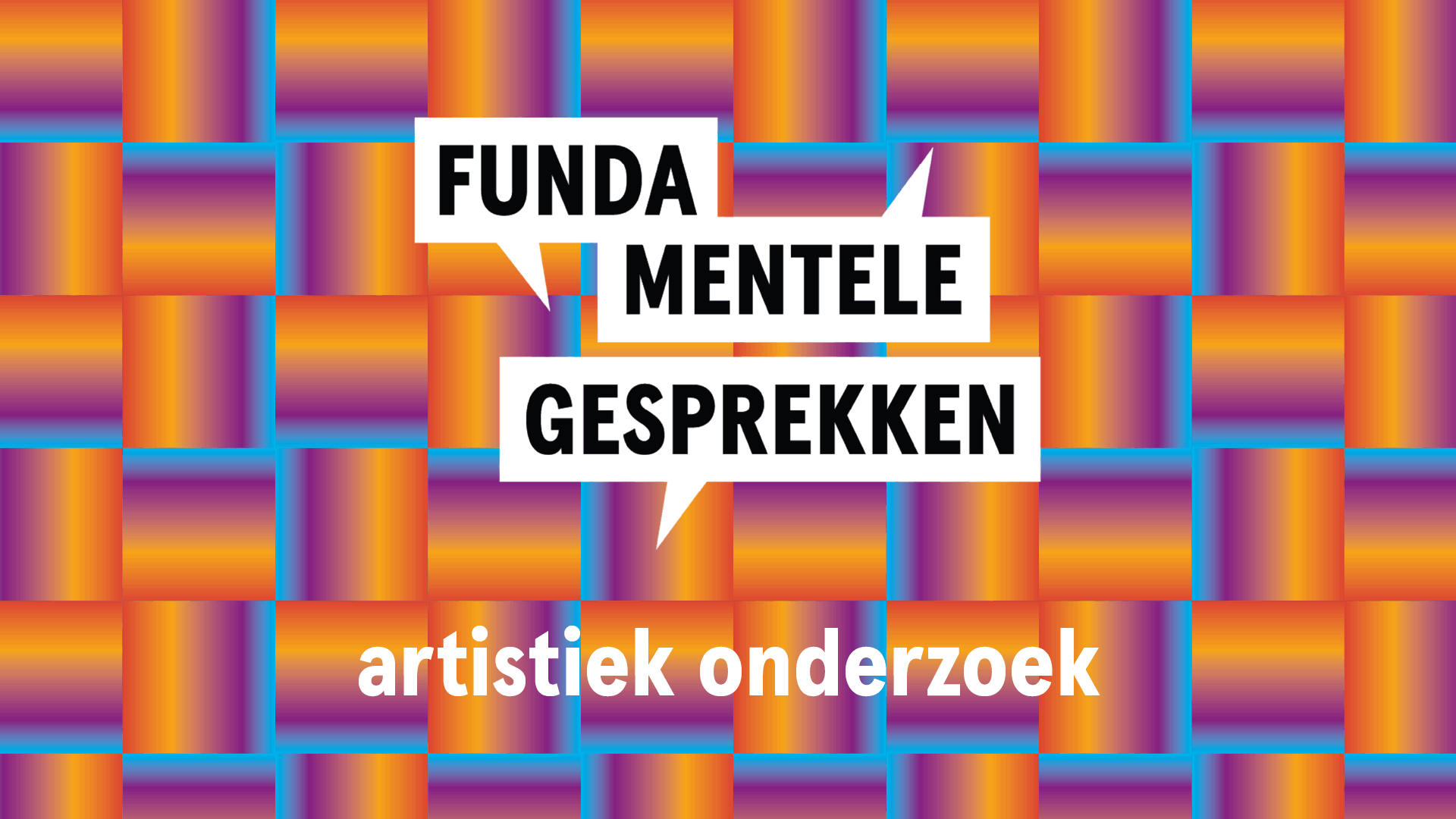 Fundamentele Gesprekken: artistiek onderzoek